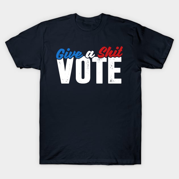 Give a Shit & Vote T-Shirt by TextTees